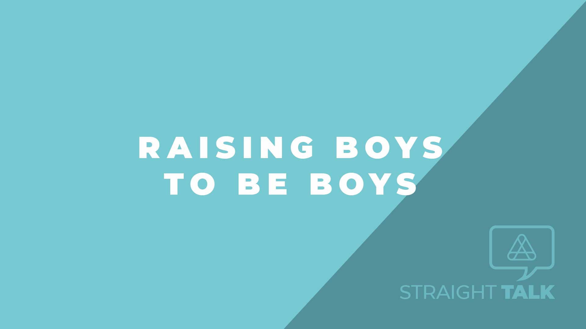 Straight Talk: Raising Boys to Be Boys