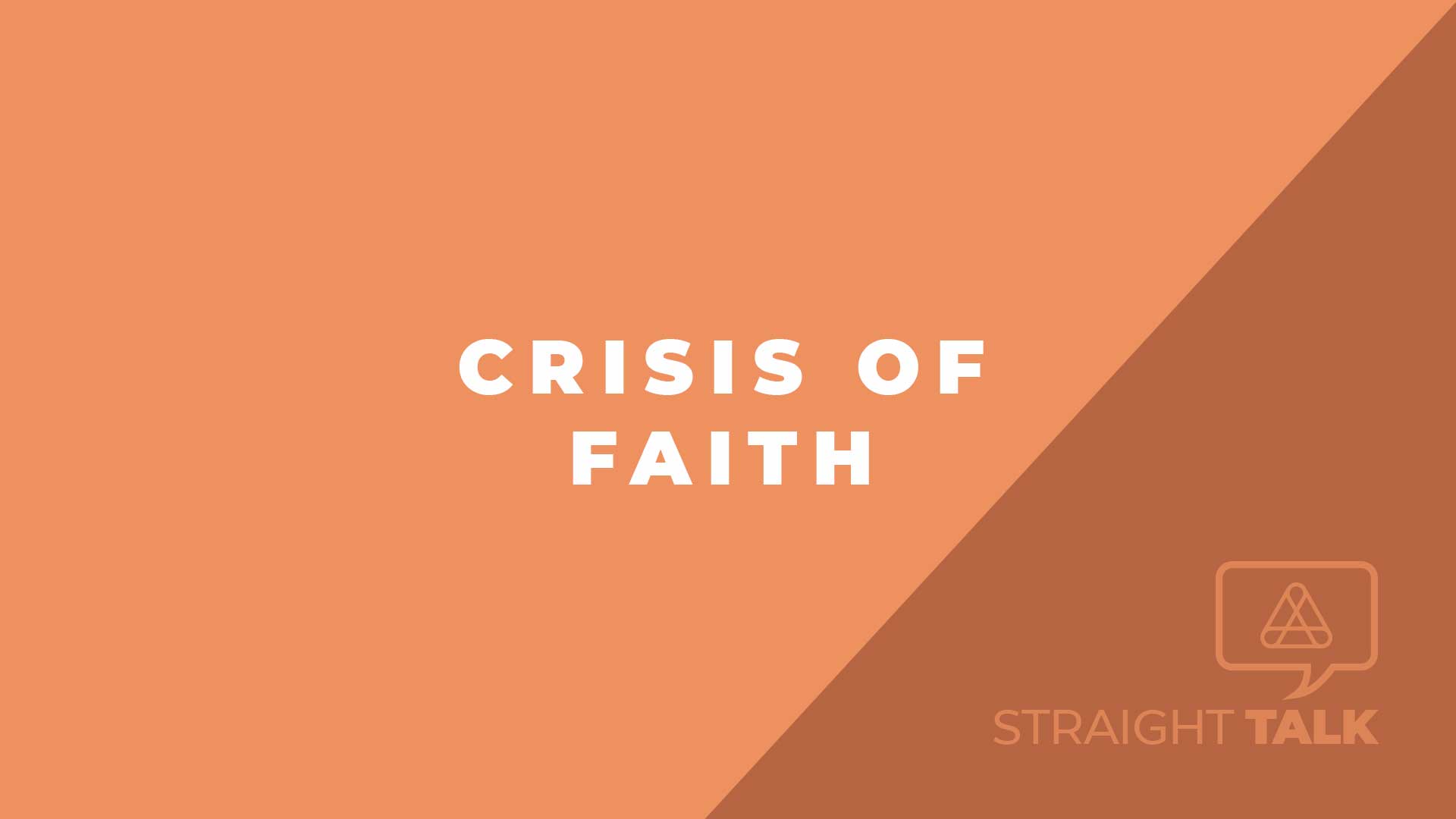 Straight Talk: Crisis of Faith