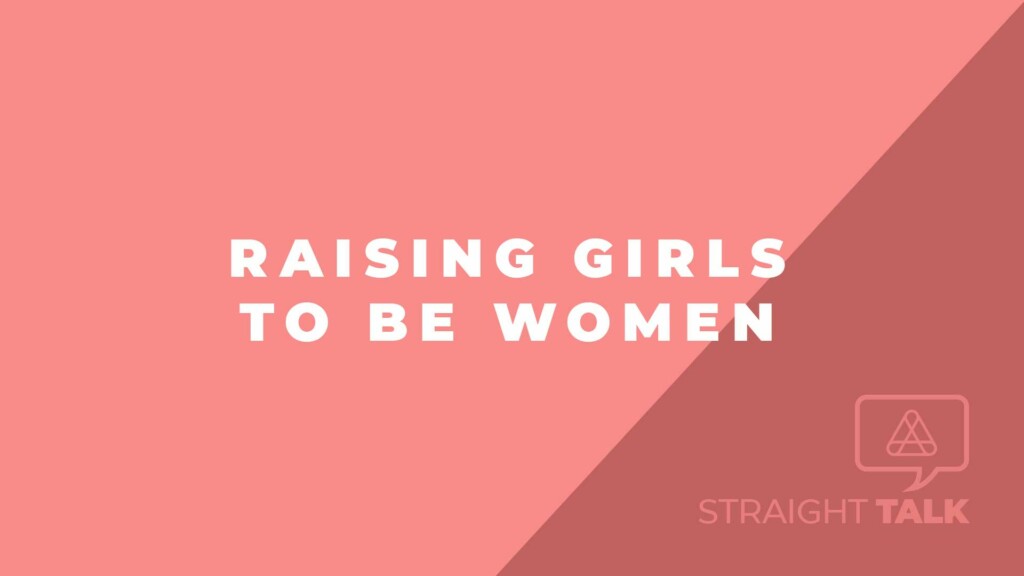 Straight Talk: Raising Girls to Be Women